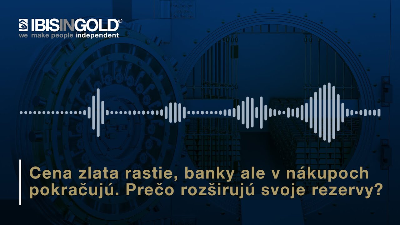 Cena zlata rastie, banky ale v nákupoch pokračujú. Prečo rozširujú svoje rezervy?
