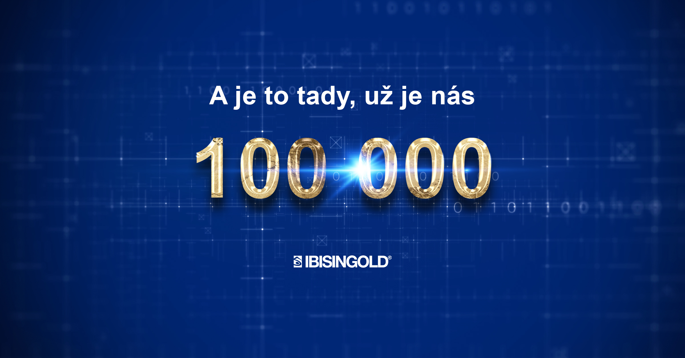 100&nbsp;000 zákazníků mluví jasně: Budoucnost je zlatá. IBIS&nbsp;InGold překročil historickou hranici a&nbsp;děkuje