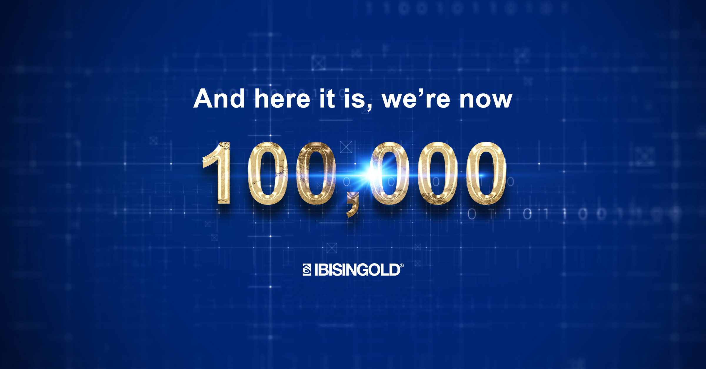 100,000 Customers Speak Loud and&nbsp;Clear: The Future Is Golden. IBIS&nbsp;InGold Reaches Historic Milestone and&nbsp;Says Thank&nbsp;You