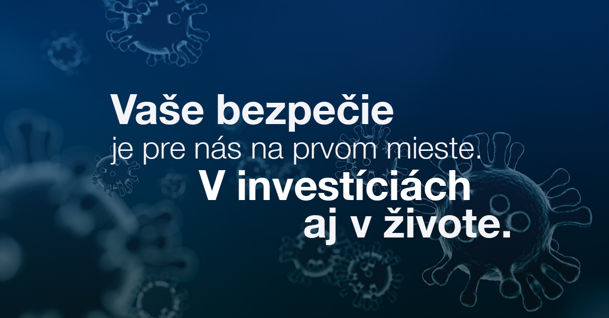 Vaše bezpečie je pre nás na prvom mieste. V investíciách aj v živote